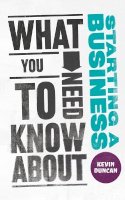 Kevin Duncan - What You Need to Know about Starting a Business - 9780857082046 - V9780857082046