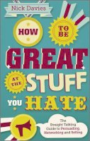 Nick Davies - How to Be Great at The Stuff You Hate: The Straight-Talking Guide to Networking, Persuading and Selling - 9780857082435 - V9780857082435