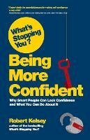 Robert Kelsey - What´s Stopping You? Being More Confident: Why Smart People Can Lack Confidence and What You Can Do About It - 9780857083098 - V9780857083098