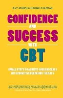 Avy Joseph - Confidence and Success with CBT: Small Steps to Achieve Your Big Goals with Cognitive Behaviour Therapy - 9780857083500 - V9780857083500