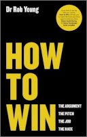 Rob Yeung - How to Win: The Argument, the Pitch, the Job, the Race - 9780857084293 - V9780857084293