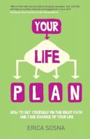 Erica Sosna - Your Life Plan: How to set yourself on the right path and take charge of your life - 9780857084866 - V9780857084866