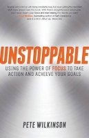 Pete Wilkinson - Unstoppable: Using the power of focus to take action and achieve your goals - 9780857085825 - V9780857085825