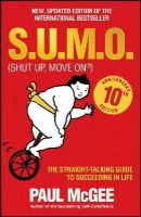 McGee, Paul - S.U.M.O (Shut Up, Move On): The Straight-Talking Guide to Succeeding in Life - 9780857086228 - V9780857086228