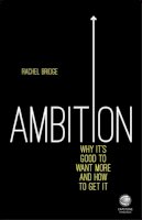 Rachel Bridge - Ambition: Why It´s Good to Want More and How to Get It - 9780857086334 - V9780857086334