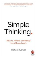Richard Gerver - Simple Thinking: How to remove complexity from life and work - 9780857086877 - V9780857086877