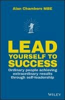 Alan Chambers - Lead Yourself to Success: Ordinary People Achieving Extraordinary Results Through Self-leadership - 9780857086945 - V9780857086945