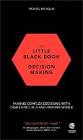 Nicholas, Michael - The Little Black Book of Decision Making: Making Complex Decisions with Confidence in a Fast-Moving World - 9780857087027 - V9780857087027