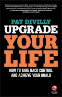 Pat Divilly - Upgrade Your Life: How to Take Back Control and Achieve Your Goals - 9780857087263 - V9780857087263