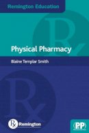 Blaine Templar Smith - Remington Education: Physical Pharmacy: Physical Pharmacy - 9780857111067 - V9780857111067