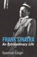 Spencer Leigh - Frank Sinatra: An Extraordinary Life - 9780857160867 - V9780857160867