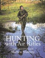 Matthew Manning - Hunting with Air Rifles: The Complete Guide - 9780857161642 - V9780857161642