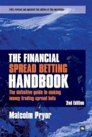 Pryor, Malcolm - The Financial Spread Betting Handbook: A guide to making money trading spread bets - 9780857190857 - V9780857190857