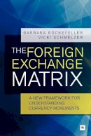 Barbara Rockefeller - The Foreign Exchange Matrix: A new framework for understanding currency movements - 9780857191304 - V9780857191304
