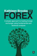 Brooks, Kathleen - Kathleen Brooks on Forex: A simple approach to trading forex using fundamental and technical analysis - 9780857192059 - V9780857192059