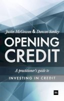 McGowan, Justin, Sankey, Duncan - Opening Credit: A Practitioner's Guide to Credit Investment - 9780857192424 - V9780857192424