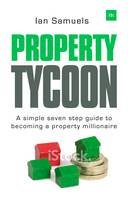 Ian Samuels - Property Tycoon: A Simple Seven Step Guide to Becoming a Property Millionaire - 9780857193582 - V9780857193582