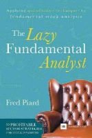 Piard, Fred - The Lazy Fundamental Analyst: Applying Quantitative Techniques to Fundamental Stock Analysis - 9780857193964 - V9780857193964