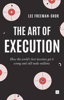 Freeman-Shor, Lee - The Art of Execution: How the world's best investors get it wrong and still make millions - 9780857194954 - V9780857194954