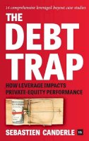 Sebastien Canderle - The Debt Trap: How leverage impacts private-equity performance - 9780857195401 - V9780857195401