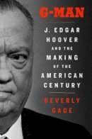 Beverly Gage - G-Man: J. Edgar Hoover and the Making of the American Century - 9780857201058 - V9780857201058