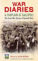 Kenneth Best - War Diaries: A Chaplain at Gallipoli: The Great War Diaries of Kenneth Best - 9780857202253 - 9780857202253