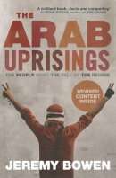Jeremy Bowen - The Arab Uprisings: The People Want the Fall of the Regime - 9780857208866 - V9780857208866