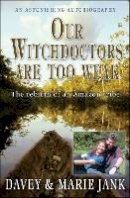 Davey & Marie Jank - Our Witchdoctors are too Weak: The rebirth of an Amazon tribe - 9780857210081 - V9780857210081