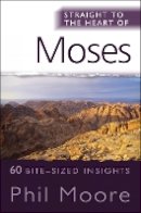 Phil Moore - Straight to the Heart of Moses: 60 bite-sized insights - 9780857210562 - V9780857210562