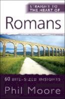 Phil Moore - Straight to the Heart of Romans: 60 bite-sized insights - 9780857210579 - V9780857210579
