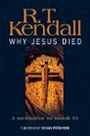 R T Kendall Ministries Inc. - Why Jesus Died: A meditation on Isaiah 53 - 9780857210616 - V9780857210616