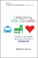 Mba Michael Harvey - Unlocking the Growth: You will be amazed at your church´s potential - 9780857211989 - V9780857211989