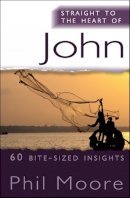Phil Moore - Straight to the Heart of John: 60 bite-sized insights - 9780857212535 - V9780857212535