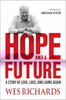Reverend Wes Richards - Hope and a Future: A story of love, loss and living again - 9780857212917 - V9780857212917