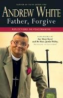 Andrew White - Father, Forgive: Reflections on Peacemaking - 9780857212924 - V9780857212924