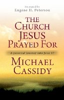 Michael Cassidy - The Church Jesus Prayed For: A personal journey into John 17 - 9780857213303 - V9780857213303