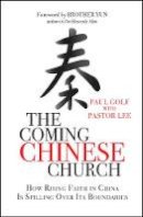 Paul Golf - The Coming Chinese Church: How rising faith in China is spilling over its boundaries - 9780857213310 - V9780857213310
