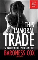 Baroness Cox - This Immoral Trade: Slavery in the 21st century: updated and extended edition - 9780857214447 - V9780857214447