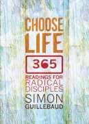 Simon Guillebaud - Choose Life: 365 Readings for Radical Disciples - 9780857215222 - V9780857215222
