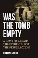 Graeme Smith - Was the Tomb Empty?: A Lawyer Weighs the Evidence for the Resurrection - 9780857215284 - V9780857215284