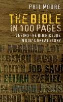 Phil Moore - The Bible in 100 Pages: Seeing the big picture in God´s great story - 9780857215512 - V9780857215512
