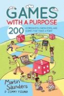 Martin Saunders - Games with a Purpose: 200 Icebreakers, Energizers, and Games that Make a Point - 9780857215598 - V9780857215598