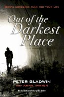 Peter Gladwin - Out of the Darkest Place: God´s comeback plan for your life - 9780857215642 - V9780857215642
