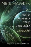 Nick Hawkes - Who Ordered the Universe?: Evidence for God in Unexpected Places - 9780857215987 - V9780857215987