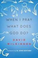 David Wilkinson - When I Pray, What Does God Do? - 9780857216045 - V9780857216045