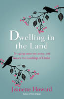Jeanette Howard - Dwelling in the Land: Bringing Same-Sex Attraction Under the Lordship of Christ - 9780857216236 - V9780857216236