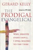 Gerard Kelly - The Prodigal Evangelical: Why, Despite Everything, I Still Belong to the Tribe - 9780857216267 - V9780857216267