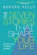 Gerard Kelly (Author) - The Seven Stories That Shape Your Life - 9780857216342 - V9780857216342