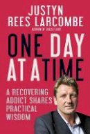 Justyn Rees Larcombe - One Day at a Time: A Recovering Addict Shares Practical Wisdom - 9780857217189 - V9780857217189