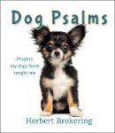 Herbert F. Brokering - Dog Psalms: Prayers My Dogs Have Taught Me - 9780857217448 - V9780857217448